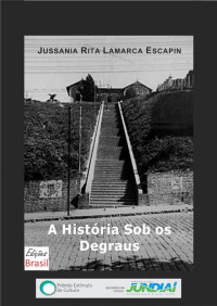 Jussania Rita Lamarca Escapin — A História Sob os Degraus: memória e revitalização do Escadão de Jundiaí