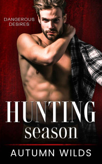 Autumn Wilds & Misti Wilds — Hunting Season: An Over the Top Obsessive Romance Novella