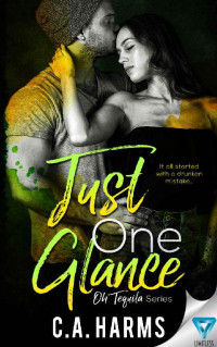 C.A. Harms [Harms, C.A.] — Just One Glance (Oh Tequila Series Book 5)