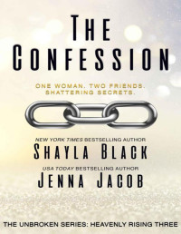 Shayla Black & Jenna Jacob — The Confession (Unbroken: Heavenly Rising Book 3)