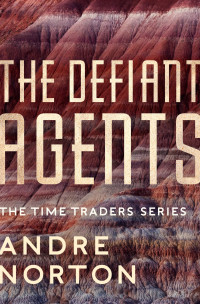 Andre Norton — The Defiant Agents (Time Traders/Ross Murdock #3)