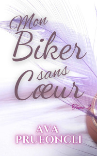 Ava Prueoncli — Mon Biker Sans Cœur : Tome 2 - Vraiment plein de surprises