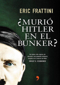 Eric Frattini — ¿Murió Hitler en el búnker?