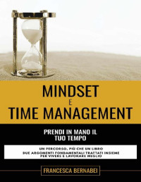 Francesca Bernabei — Mindset e Time Management: Prendi in mano il tuo tempo (Italian Edition)