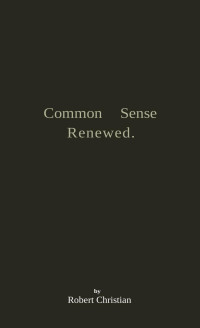 CHRISTIAN, Robert (pseudonym) — Common Sense Renewed (1986)