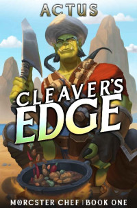 Actus — Cleaver's Edge: A LitRPG Fantasy Cooking Adventure (Morcster Chef Book 1)