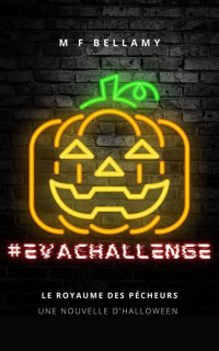 M. F. Bellamy — #EVACHALLENGE : Nouvelle d'Halloween (Le Royaume des Pécheurs)