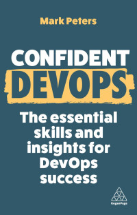 Mark Peters — Confident DevOps: The essential skills and insights for DevOps success