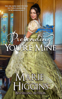 Marie Higgins — Pretending You're Mine (Regency Romance Suspense) (Heroic Rogues Series Book 1)