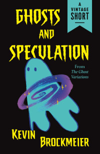 Kevin Brockmeier — Ghosts and Speculation