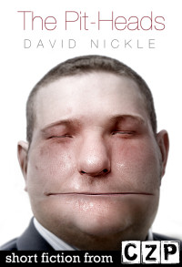 David Nickle — The Pit-Heads: Short Story