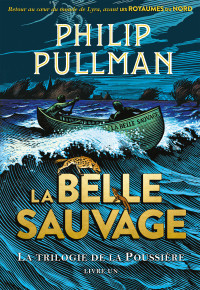 Philip Pullman — La trilogie de la Poussière (Tome 1) - La Belle Sauvage