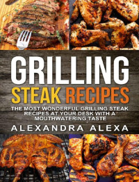 Alexandra Alexa — Grilling Steak Recipes