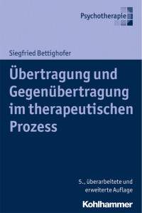 Siegfried Bettighofer — Übertragung und Gegenübertragung im therapeutischen Prozess