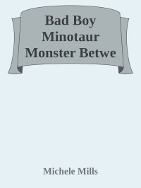 Michele Mills — Bad Boy Minotaur Monster Betwe