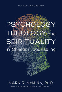 Mark R. McMinn; — Psychology, Theology, and Spirituality in Christian Counseling