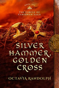 Octavia Randolph — The Circle of Ceridwen 6 Silver Hammer, Golden Cross