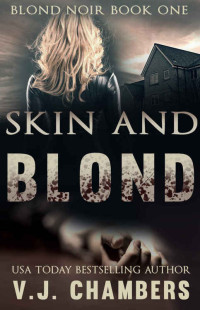 V. J. Chambers — Skin and Blond (Blond Noir Mysteries Book 1)