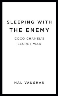  — Sleeping With the Enemy: Coco Chanel's Secret War