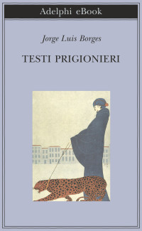 Jorge Luis Borges — Testi prigionieri