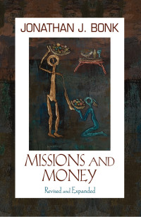 Jonathan J. Bonk — Missions and Money (Revised and Expanded)