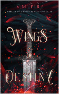 V. M. Pire — Wings of Destiny : Embrace Your Wings, Beware Your Heart (The Erin Snow Series Book 1)