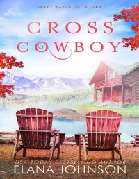 Elana Johnson — Cross Cowboy: A Cooper Brothers Novel (Sweet Water Falls Farm Romance Book 1)