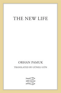 Orhan Pamuk — The New Life: A Novel