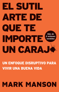 Mark Manson — El sutil arte de que te importe un caraj* - Segunda Edicin