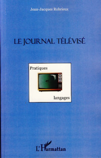 Jean-Jacques Robrieux [Robrieux, Jean-Jacques] — Le journal télévisé