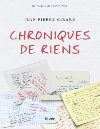 Jean Pierre Girard [Girard, Jean Pierre] — Chroniques de riens