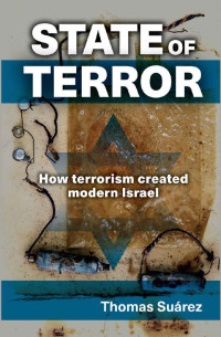 Thomas Suarez — State of Terror: How Terrorism Created Modern Israel