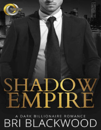 Bri Blackwood — Shadow Empire: A Dark Billionaire Romance (Broken Cross Book 4)
