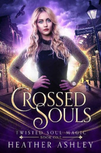 Heather Ashley — Crossed Souls: A Magical Reverse Harem Romance (Twisted Soul Magic Book 1)