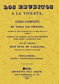 José Cadalso — Los eruditos a la violeta o Curso completo de todas las ciencias dividido en siete lecciones para los siete días de la semana