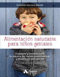 Griselda Herrero Martín — Alimentación saludable para niños geniales: Consejos y recetas para la mejora del rendimiento escolar y desarrollo del talento (Spanish Edition)