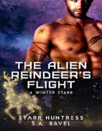 S.A. Ravel & Starr Huntress [Ravel, S.A.] — The Alien Reindeer's Flight (A Winter Starr Book 14)