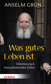 Anselm Grn;Dr. Rudolf Walter; — Was gutes Leben ist