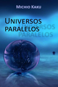 Michio Kaku — Universos paralelos