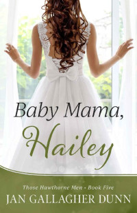 Jan Gallagher Dunn — Baby Mama, Hailey (Those Hawthorne Men 05)