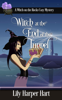 Lily Harper Hart — Witch at the End of the Tunnel (Witch on the Rocks Cozy Mystery 2)