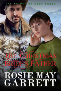 Rosie May Garrett [Garrett, Rosie May] — The Christmas Bride's Father (Brides Of Lost Creek 18)