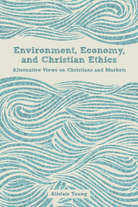 Young, Alistair.; — Environment, Economy, and Christian Ethics