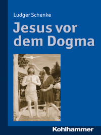 Schenke, Ludger.; — Jesus vor dem Dogma