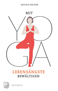 Regina Weiser — Mit Yoga Lebensängste bewältigen