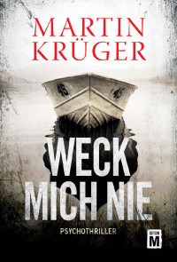 Martin Krüger [Krüger, Martin] — Weck mich nie (German Edition)