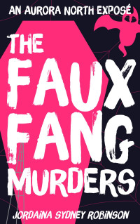 Jordaina Sydney Robinson — The Faux Fang Murders