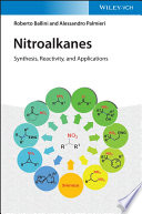 Ballini, Roberto, Palmieri, Alessandro — Nitroalkanes: Synthesis, Reactivity, and Applications