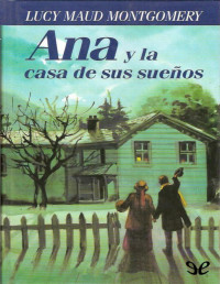 L. M. Montgomery — Ana Y La Casa De Sus Sueños