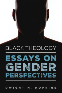 Dwight N. Hopkins; — Black Theology-Essays on Gender Perspectives